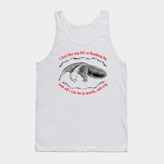 I Feel Like My Life Is Flashing By ∆ Nihilist Anteater Design Tank Top by DankFutura